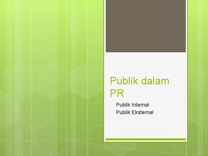 Publik dalam PR - Publik Internal Publik Eksternal 