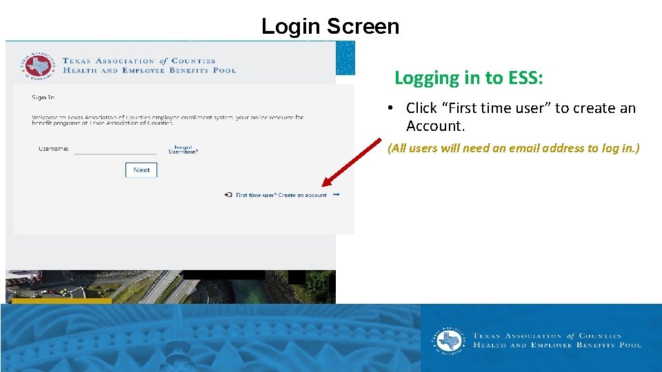 Login Screen Logging in to ESS: • Click “First time user” to create an