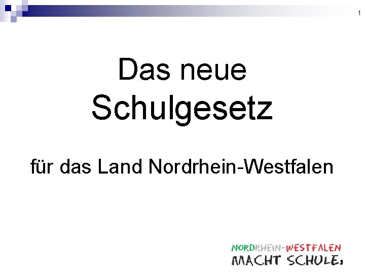 1 Das neue Schulgesetz für das Land Nordrhein-Westfalen 1 