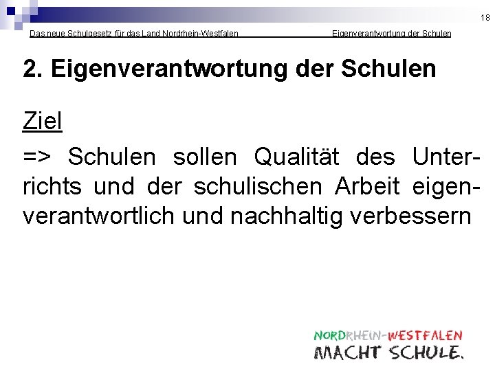 18 Das neue Schulgesetz für das Land Nordrhein-Westfalen __________ Eigenverantwortung der Schulen 2. Eigenverantwortung