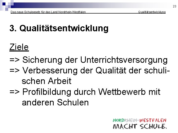 23 Das neue Schulgesetz für das Land Nordrhein-Westfalen _______ __Qualitätsentwicklung 3. Qualitätsentwicklung Ziele =>