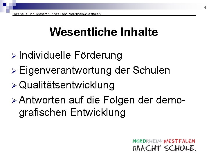 4 Das neue Schulgesetz für das Land Nordrhein-Westfalen __________ Wesentliche Inhalte Ø Individuelle Förderung