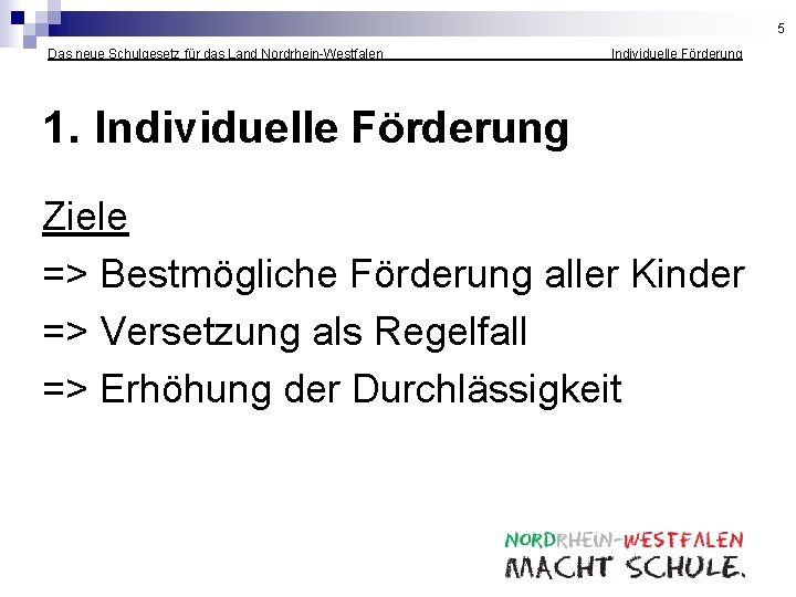 5 Das neue Schulgesetz für das Land Nordrhein-Westfalen _______ _ Individuelle Förderung 1. Individuelle