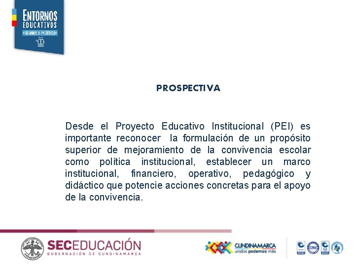 PROSPECTIVA Desde el Proyecto Educativo Institucional (PEI) es importante reconocer la formulación de un