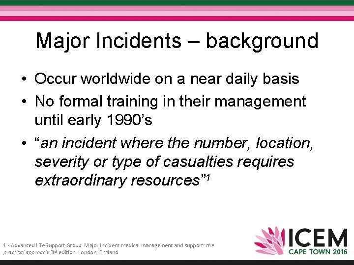 Major Incidents – background • Occur worldwide on a near daily basis • No