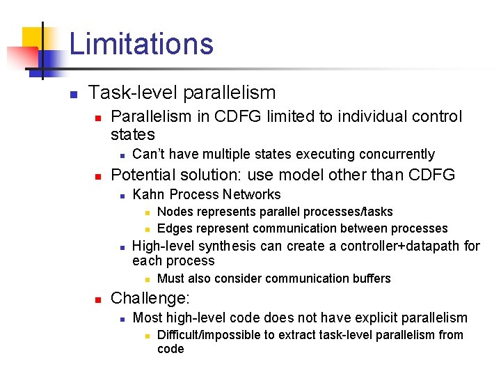 Limitations n Task-level parallelism n Parallelism in CDFG limited to individual control states n