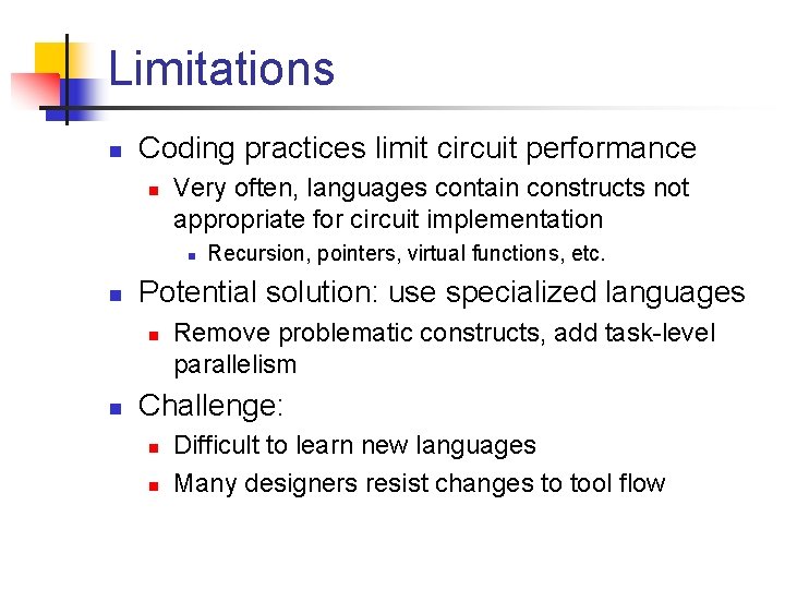Limitations n Coding practices limit circuit performance n Very often, languages contain constructs not