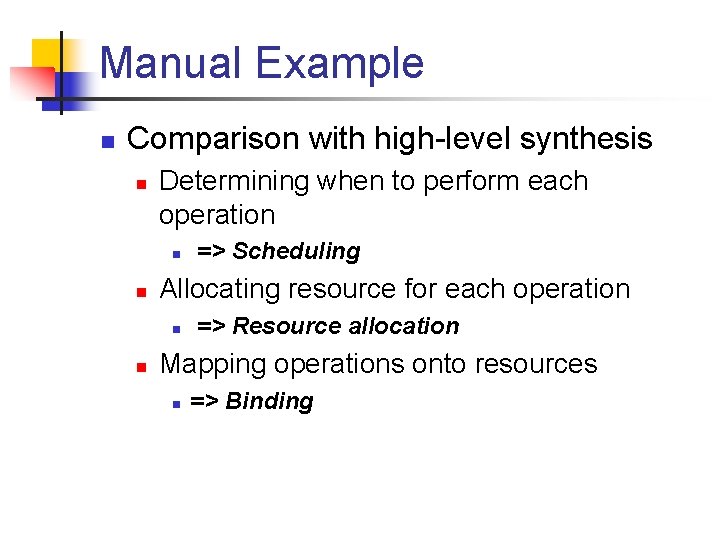 Manual Example n Comparison with high-level synthesis n Determining when to perform each operation