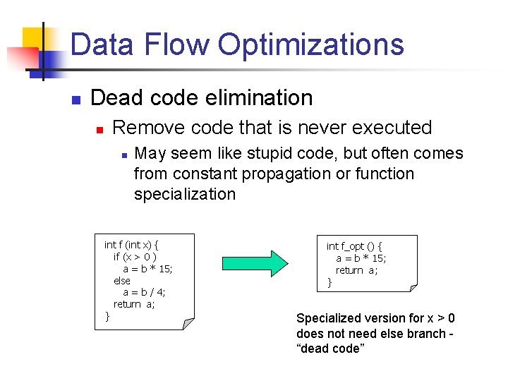 Data Flow Optimizations n Dead code elimination n Remove code that is never executed