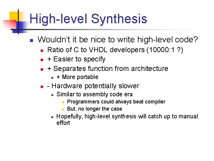 High-level Synthesis n Wouldn’t it be nice to write high-level code? n n n