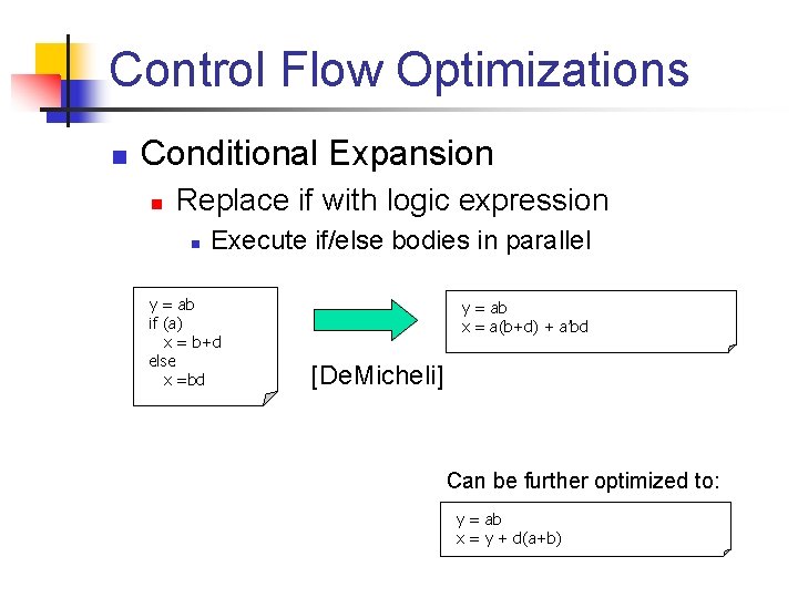 Control Flow Optimizations n Conditional Expansion n Replace if with logic expression n Execute