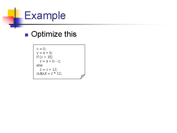 Example n Optimize this x = 0; y = a + b; if (x