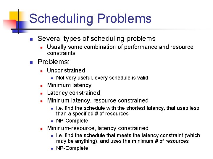 Scheduling Problems n Several types of scheduling problems n n Usually some combination of