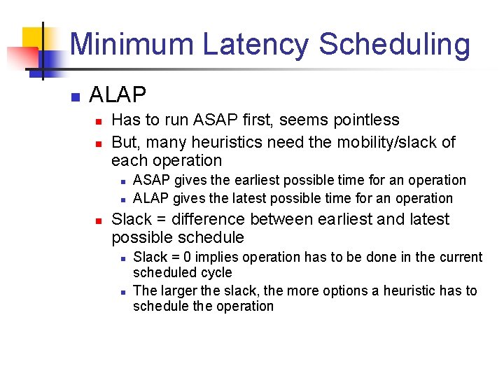 Minimum Latency Scheduling n ALAP n n Has to run ASAP first, seems pointless