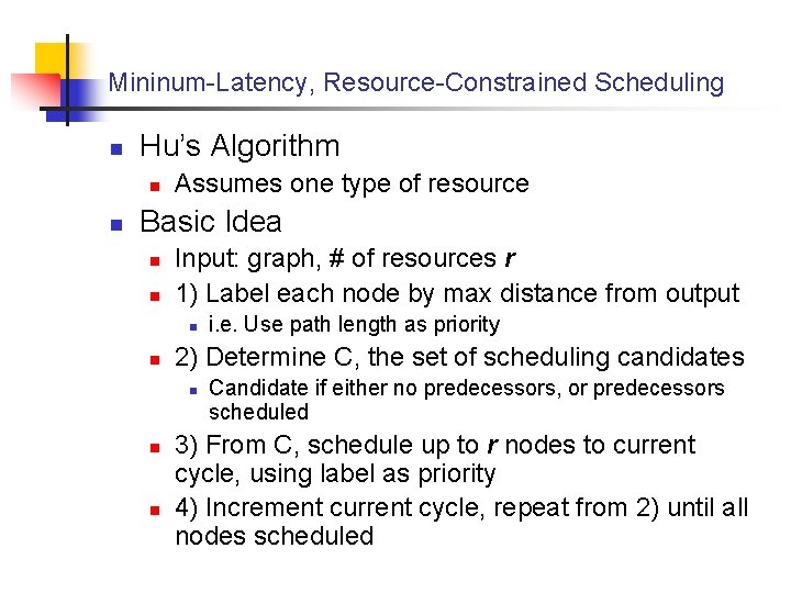 Mininum-Latency, Resource-Constrained Scheduling n Hu’s Algorithm n n Assumes one type of resource Basic