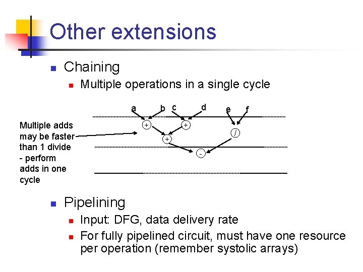 Other extensions n Chaining n Multiple operations in a single cycle b c a