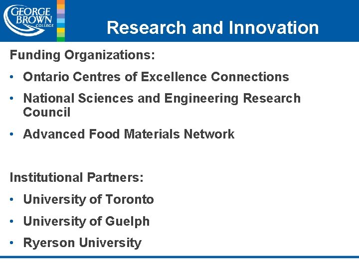 Research and Innovation Funding Organizations: • Ontario Centres of Excellence Connections • National Sciences