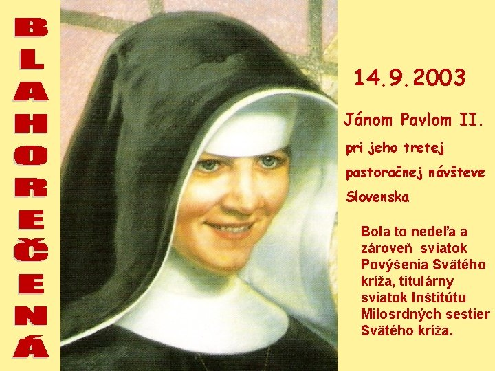14. 9. 2003 Jánom Pavlom II. pri jeho tretej pastoračnej návšteve Slovenska Bola to
