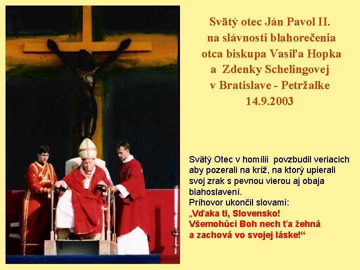 Svätý otec Ján Pavol II. na slávnosti blahorečenia otca biskupa Vasiľa Hopka a Zdenky