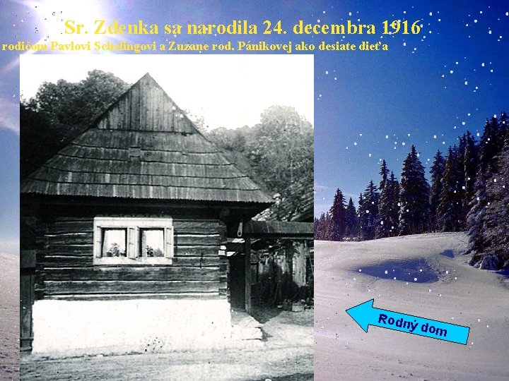 Sr. Zdenka sa narodila 24. decembra 1916 rodičom Pavlovi Schelingovi a Zuzane rod. Pánikovej