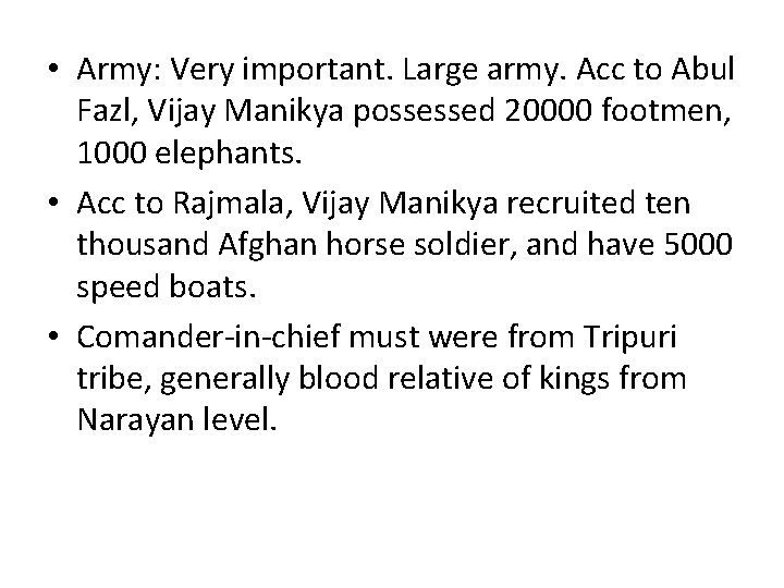  • Army: Very important. Large army. Acc to Abul Fazl, Vijay Manikya possessed