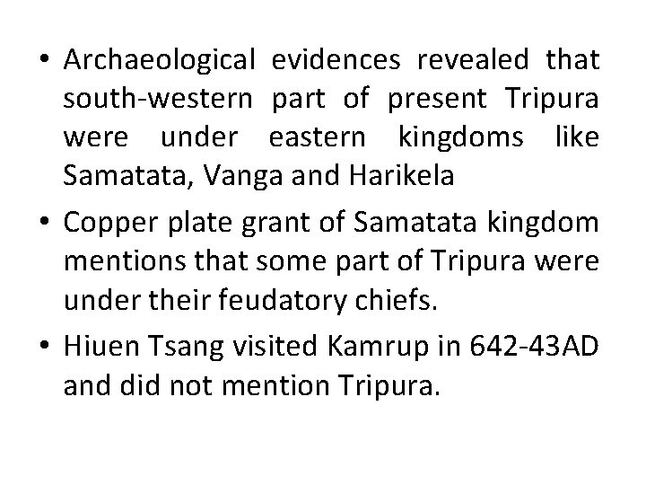 • Archaeological evidences revealed that south-western part of present Tripura were under eastern