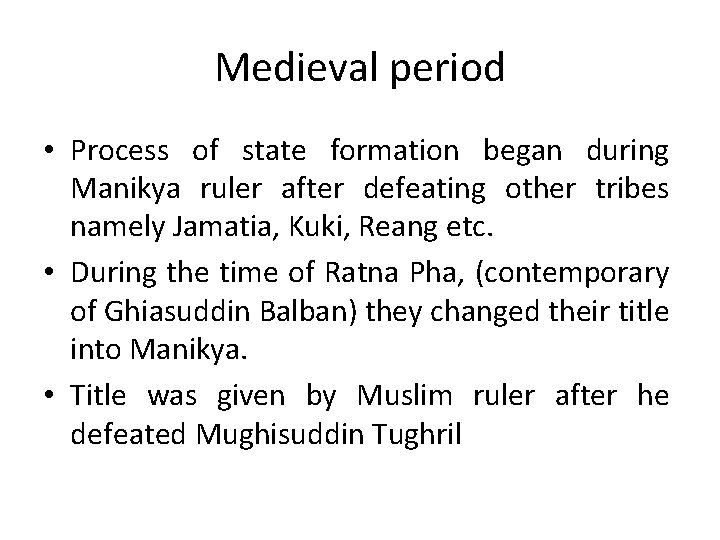 Medieval period • Process of state formation began during Manikya ruler after defeating other