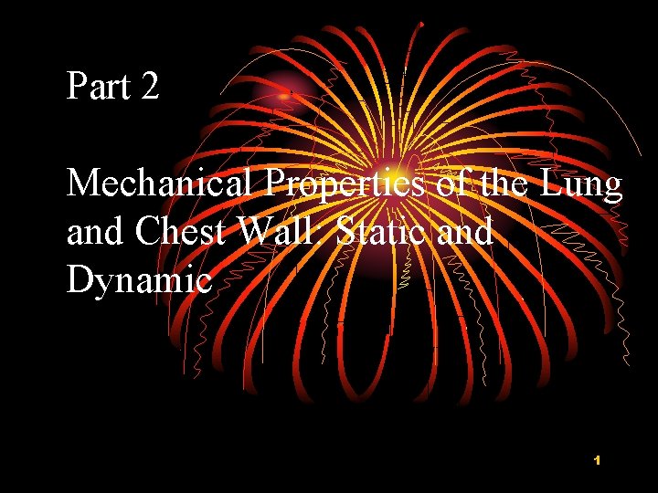 Part 2 Mechanical Properties of the Lung and Chest Wall: Static and Dynamic 1