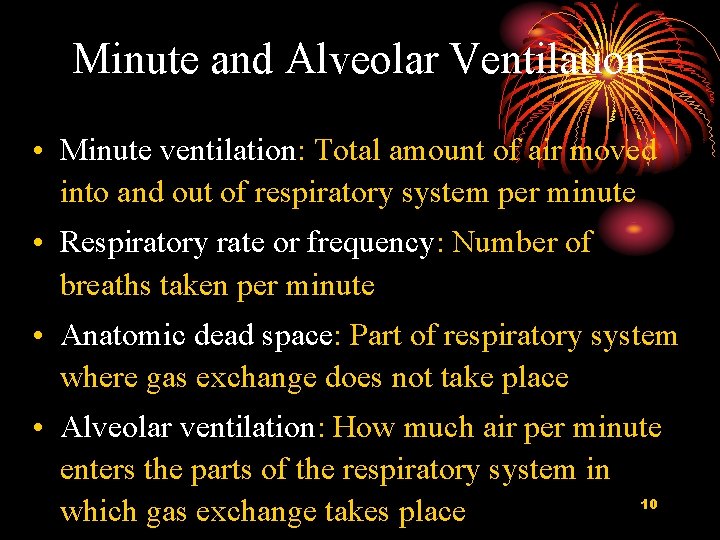 Minute and Alveolar Ventilation • Minute ventilation: Total amount of air moved into and