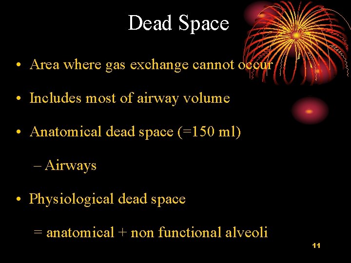 Dead Space • Area where gas exchange cannot occur • Includes most of airway