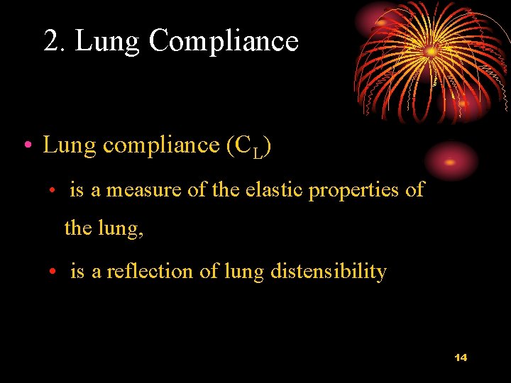 2. Lung Compliance • Lung compliance (CL) • is a measure of the elastic