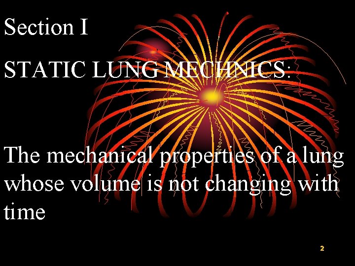 Section I STATIC LUNG MECHNICS: The mechanical properties of a lung whose volume is