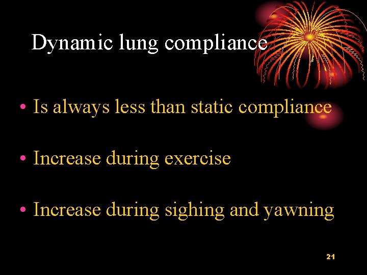 Dynamic lung compliance • Is always less than static compliance • Increase during exercise