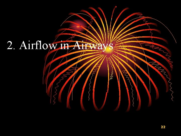 2. Airflow in Airways 22 