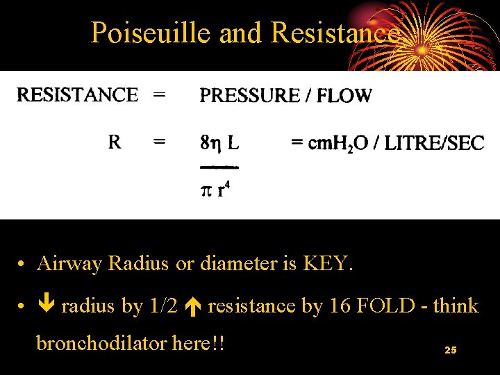 Poiseuille and Resistance • Airway Radius or diameter is KEY. • radius by 1/2