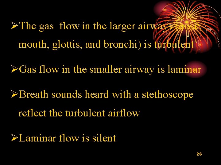 ØThe gas flow in the larger airways (nose, mouth, glottis, and bronchi) is turbulent