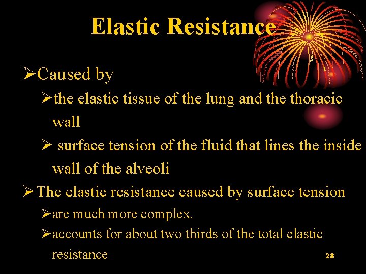 Elastic Resistance ØCaused by Øthe elastic tissue of the lung and the thoracic wall