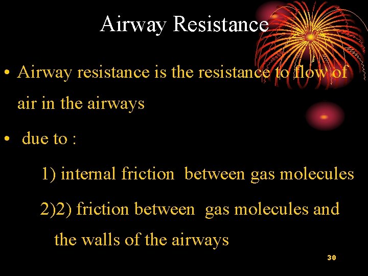 Airway Resistance • Airway resistance is the resistance to flow of air in the