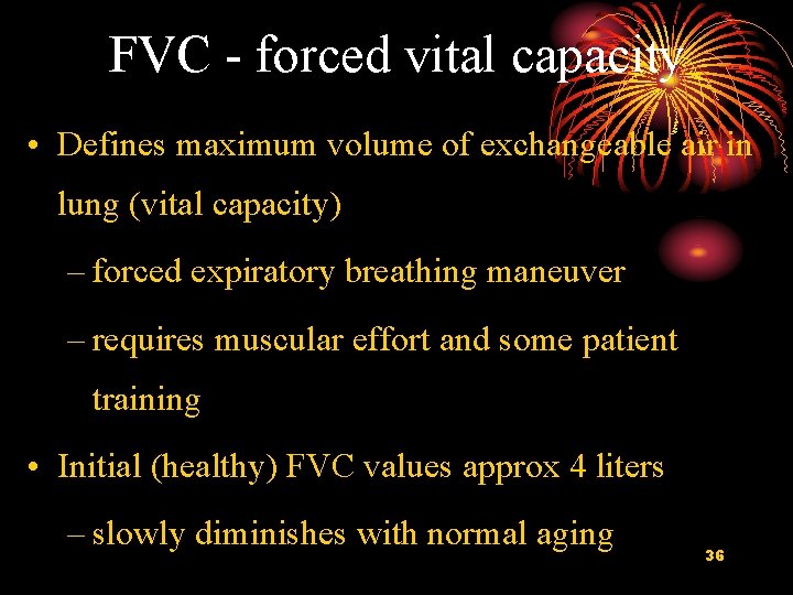 FVC - forced vital capacity • Defines maximum volume of exchangeable air in lung