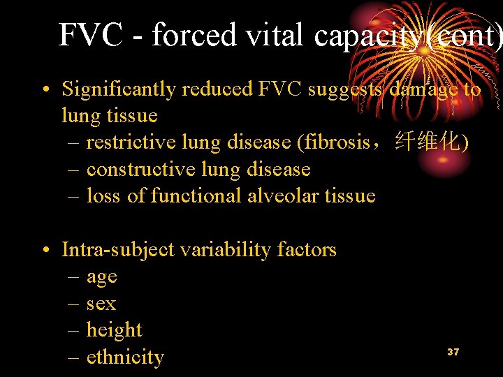 FVC - forced vital capacity(cont) • Significantly reduced FVC suggests damage to lung tissue