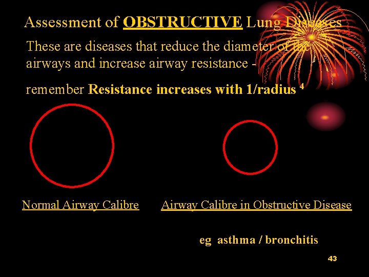 Assessment of OBSTRUCTIVE Lung Diseases These are diseases that reduce the diameter of the