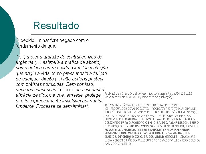 Resultado O pedido liminar fora negado com o fundamento de que: “(. . .