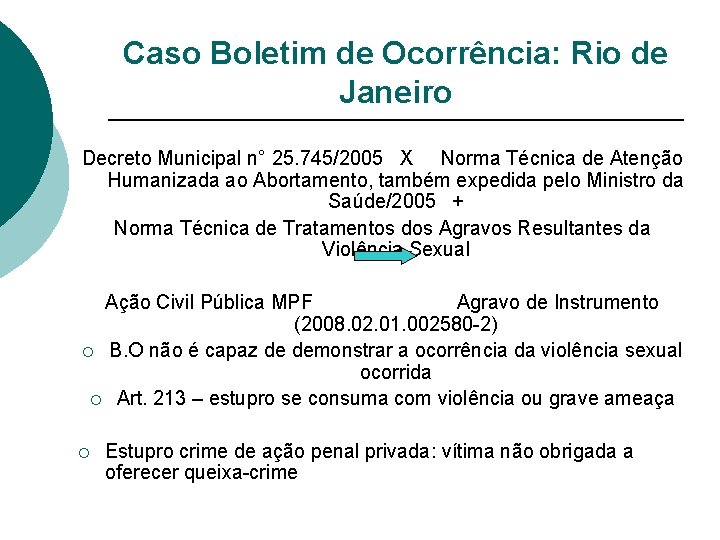 Caso Boletim de Ocorrência: Rio de Janeiro Decreto Municipal n° 25. 745/2005 X Norma