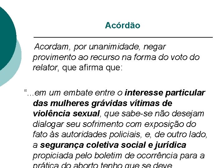 Acórdão Acordam, por unanimidade, negar provimento ao recurso na forma do voto do relator,