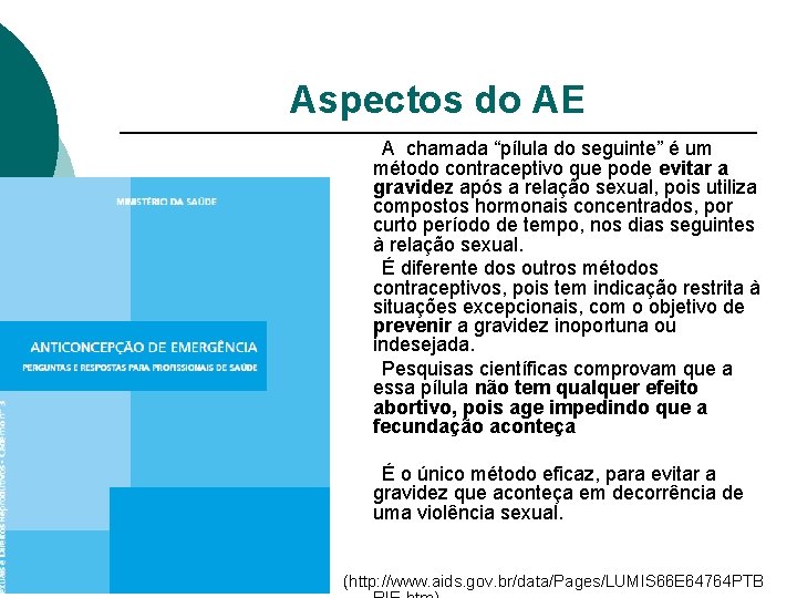 Aspectos do AE A chamada “pílula do seguinte” é um método contraceptivo que pode