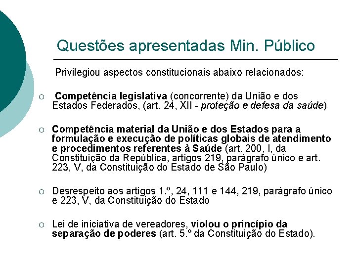 Questões apresentadas Min. Público Privilegiou aspectos constitucionais abaixo relacionados: ¡ Competência legislativa (concorrente) da