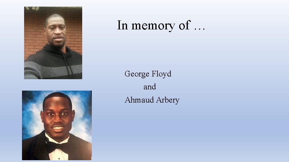 In memory of … George Floyd and Ahmaud Arbery 