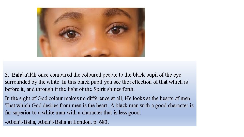 3. Bahá'u'lláh once compared the coloured people to the black pupil of the eye