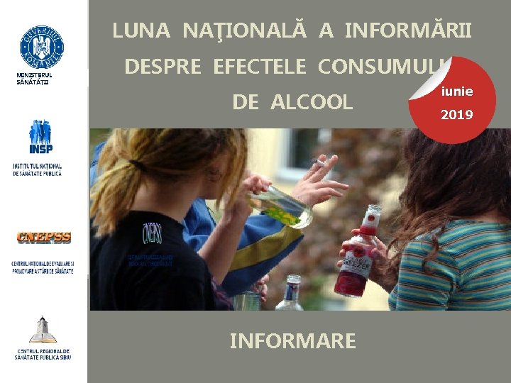 LUNA NAŢIONALĂ A INFORMĂRII MINISTERUL SĂNĂTĂȚII DESPRE EFECTELE CONSUMULUI DE ALCOOL iunie 2019 IULIE