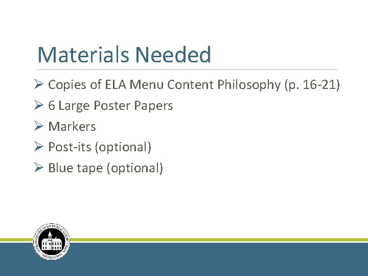 Materials Needed Ø Copies of ELA Menu Content Philosophy (p. 16 -21) Ø 6